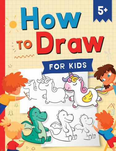 How to Draw for Kids: How to Draw 101 Cute Things for Kids Ages 5+ | Fun & Easy Simple Step by Step Drawing Guide to Learn How to Draw Cute Things: ... (Fun Modern Drawing Activity Book for Kids)