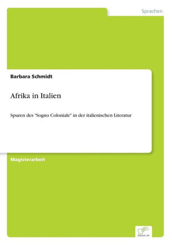 Afrika in Italien: Spuren des ""Sogno Coloniale"" in der italienischen Literatur