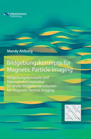 Bildgebungskonzepte für Magnetic Particle Imaging: Bildgebungskonzepte und Rekonstruktionsansätze für große Bildgebungsvolumen bei Magnetic Particle I