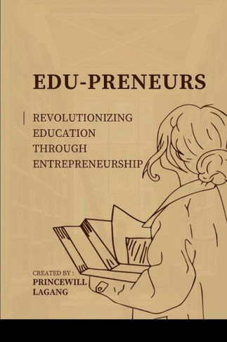 Edu-preneurs: Revolutionizing Education through Entrepreneurship