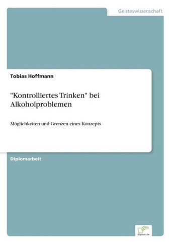 ""Kontrolliertes Trinken"" bei Alkoholproblemen: Möglichkeiten und Grenzen eines Konzepts