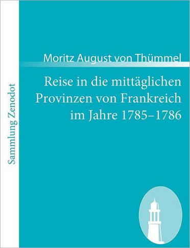 Reise in die mittäglichen Provinzen von Frankreich im Jahre 1785-1786
