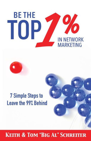 Be The Top 1% In Network Marketing: Simple Steps To Leave The 99% Behind (Network Marketing Leadership Series)