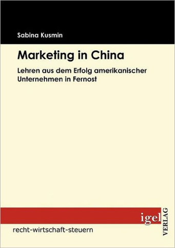 Marketing in China: Lehren aus dem Erfolg amerikanischer Unternehmen in Fernost