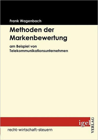 Methoden der Markenbewertung: am Beispiel von Telekommunikationsunternehmen