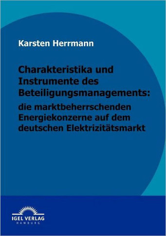 Charakteristika und Instrumente des Beteiligungsmanagements: die marktbeherrschenden Energiekonzerne auf dem deutschen Elektrizitätsmarkt
