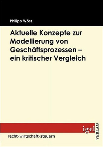 Aktuelle Konzepte zur Modellierung von Geschäftsprozessen - ein kritischer Vergleich