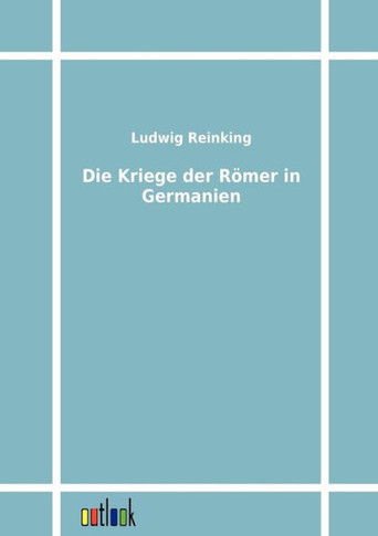 Die Kriege der Römer in Germanien