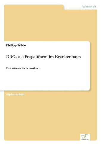 DRGs als Entgeltform im Krankenhaus: Eine ökonomische Analyse
