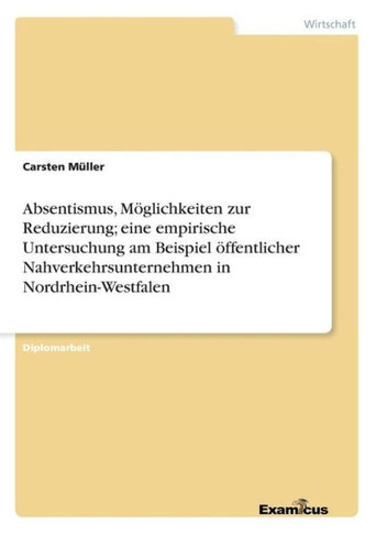 Absentismus, Möglichkeiten zur Reduzierung; eine empirische Untersuchung am Beispiel öffentlicher Nahverkehrsunternehmen in Nordrhein-Westfalen