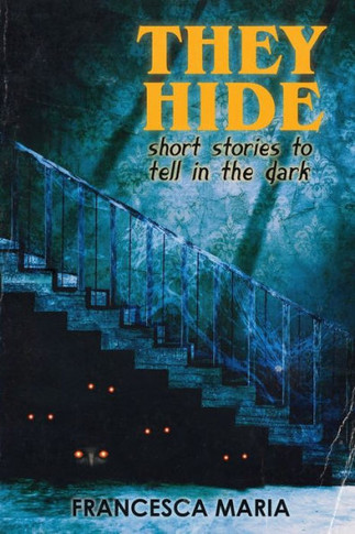 They Hide: Short Stories To Tell In The Dark