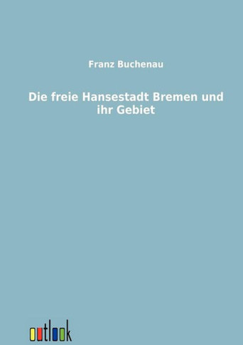 Die Freie Hansestadt Bremen Und Ihr Gebiet