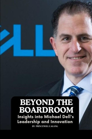 Beyond the Boardroom: Insights into Michael Dell's Leadership and Innovation
