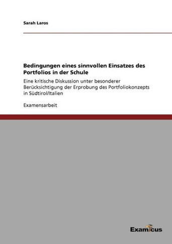 Bedingungen eines sinnvollen Einsatzes des Portfolios in der Schule: Eine kritische Diskussion unter besonderer Berücksichtigung der Erprobung des Por