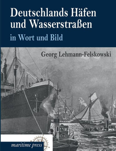 Deutschlands Hafen Und Wasserstrassen in Wort Und Bild