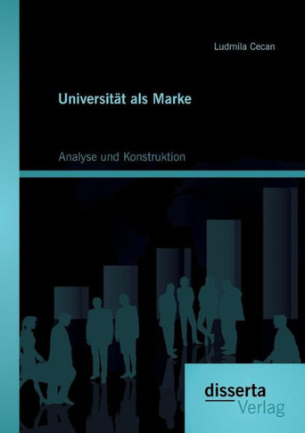 Universität als Marke: Analyse und Konstruktion