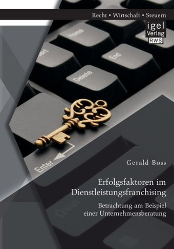 Erfolgsfaktoren im Dienstleistungsfranchising: Betrachtung am Beispiel einer Unternehmensberatung