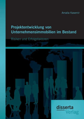 Projektentwicklung von Unternehmensimmobilien im Bestand: Risiken und Erfolgsfaktoren