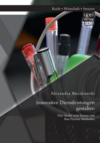 Innovative Dienstleistungen gestalten: Eine Studie zum Einsatz von Best Practice Methoden