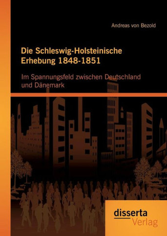 Die Schleswig-Holsteinische Erhebung 1848-1851: Im Spannungsfeld zwischen Deutschland und Dänemark