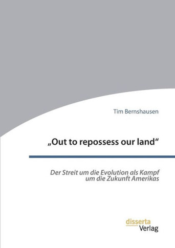 ""Out to repossess our land: Der Streit um die Evolution als Kampf um die Zukunft Amerikas