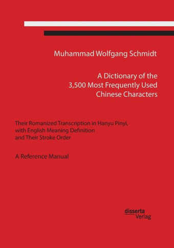 A Dictionary of the 3,500 Most Frequently Used Chinese Characters: Their Romanized Transcription in Hanyu Pinyi, . with English Meaning Definition, an