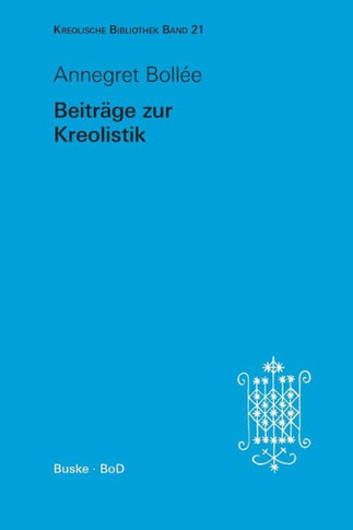 Beiträge zur Kreolistik: Herausgegeben und mit einem Vorwort, Interview, Schriftenverzeichnis und Gesamtbibliographie versehen von Ursula Reutn