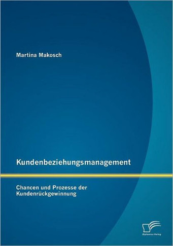 Kundenbeziehungsmanagement: Chancen und Prozesse der Kundenrückgewinnung