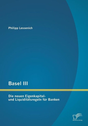 Basel III: Die neuen Eigenkapital- und Liquiditätsregeln für Banken