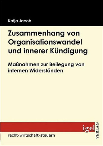Zusammenhang von Organisationswandel und innerer Kündigung: Maßnahmen zur Beilegung von internen Widerständen