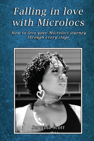 Falling In Love With Microlocs: How To Love Your Microlocs Journey Through Every Stage