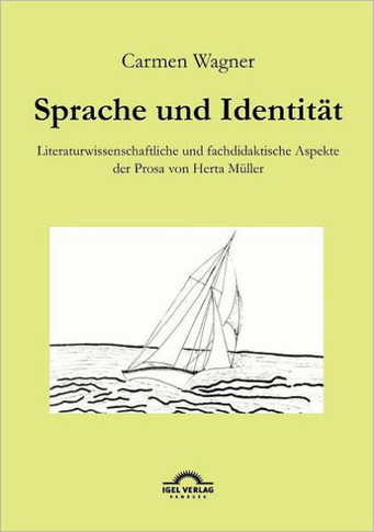 Sprache und Identität: Literaturwissenschaftliche und fachdidaktische Aspekte der Prosa von Herta Müller.