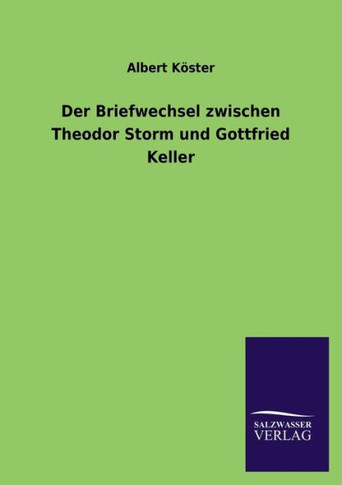 Der Briefwechsel Zwischen Theodor Storm Und Gottfried Keller