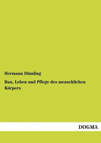 Bau, Leben und Pflege des menschlichen Körpers