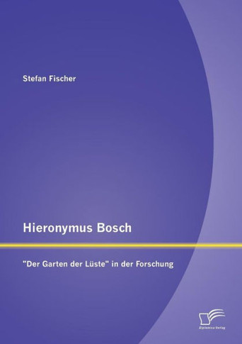 Hieronymus Bosch: Der Garten der Lüste in der Forschung