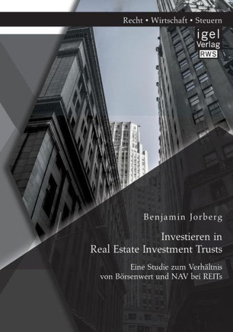 Investieren in Real Estate Investment Trusts: Eine Studie zum Verhältnis von Börsenwert und NAV bei REITs