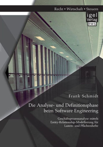 Die Analyse- und Definitionsphase beim Software Engineering: Geschäftsprozessanalyse mittels Entity-Relationship-Modellierung für Lasten- und Pflichte