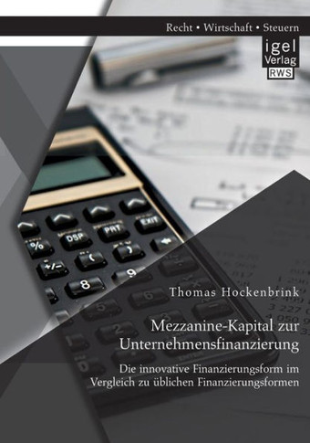Mezzanine-Kapital zur Unternehmensfinanzierung: Die innovative Finanzierungsform im Vergleich zu üblichen Finanzierungsformen