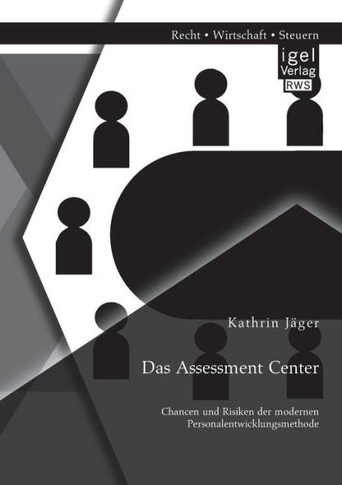 Das Assessment Center: Chancen und Risiken der modernen Personalentwicklungsmethode