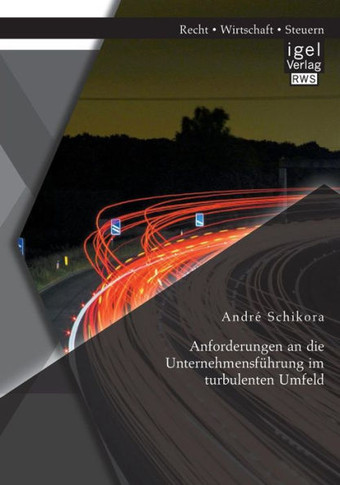 Anforderungen an die Unternehmensführung im turbulenten Umfeld