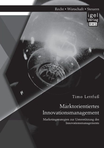 Marktorientiertes Innovationsmanagement: Marketingstrategien zur Unterstützung des Innovationsmanagements