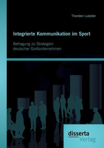 Integrierte Kommunikation im Sport: Befragung zu Strategien deutscher Großunternehmen