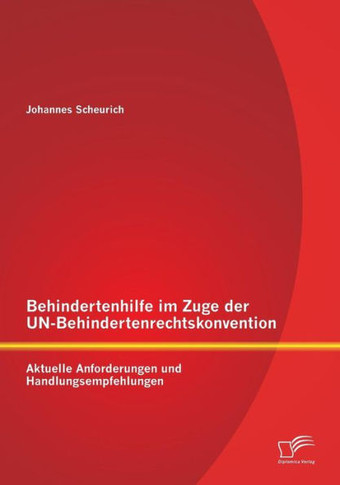 Behindertenhilfe im Zuge der UN-Behindertenrechtskonvention: Aktuelle Anforderungen und Handlungsempfehlungen