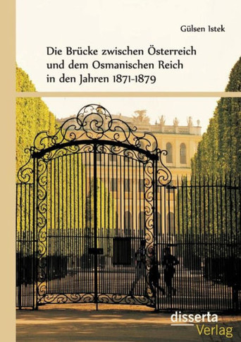 Die Brücke zwischen Österreich und dem Osmanischen Reich in den Jahren 1871-1879