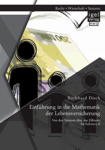 Einführung in die Mathematik der Lebensversicherung: Von den Tontinen über das Zillmern bis Solvency II
