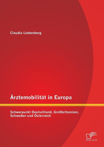 Ärztemobilität in Europa: Schwerpunkt Deutschland, Großbritannien, Schweden und Österreich