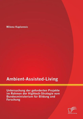 Ambient-Assisted-Living: Untersuchung der geforderten Projekte im Rahmen der Hightech-Strategie vom Bundesministerium für Bildung und Forschung