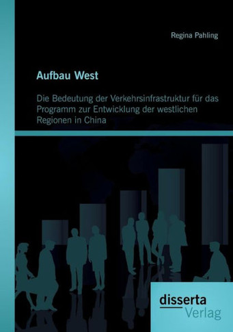 Aufbau West: Die Bedeutung der Verkehrsinfrastruktur für das Programm zur Entwicklung der westlichen Regionen in China