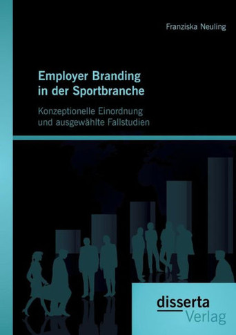 Employer Branding in der Sportbranche - Konzeptionelle Einordnung und ausgewählte Fallstudien