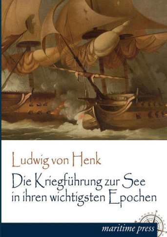 Die Kriegfuhrung Zur See in Ihren Wichtigsten Epochen